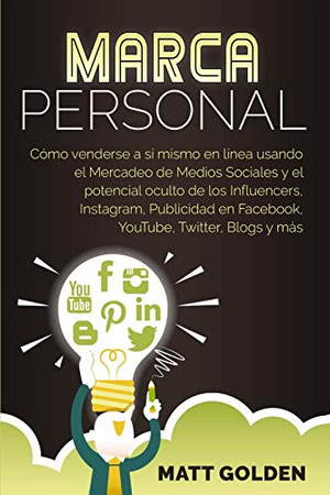 Marca personal: Cómo venderse a sí mismo en línea usando el Mercadeo de Medios Sociales y el potencial oculto de los Influencers, Instagram, ... Twitter, Blogs y más (Spanish Edition) - 9781647487003
