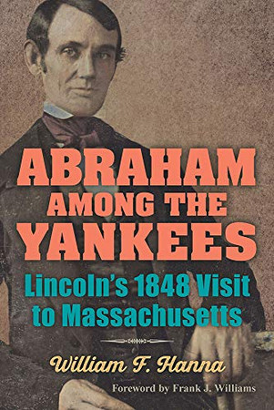 Abraham among the Yankees: Lincoln's 1848 Visit to Massachusetts