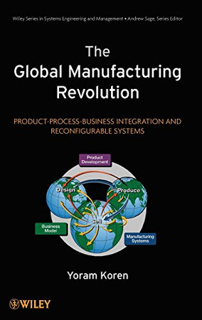 The Global Manufacturing Revolution: Product-Process-Business Integration and Reconfigurable Systems