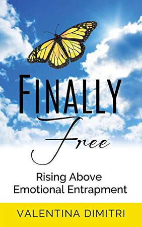 Finally Free : Rising Above Emotional Entrapment