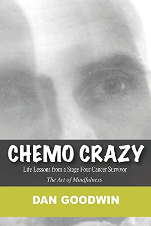 Chemo Crazy : Life Lessons from a Stage Four Cancer Survivor