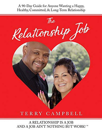 The Relationship Job : A Relationship Is a Job and a Job Ain't Nothing But Work!