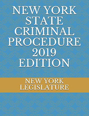NEW YORK STATE CRIMINAL PROCEDURE 2019 EDITION