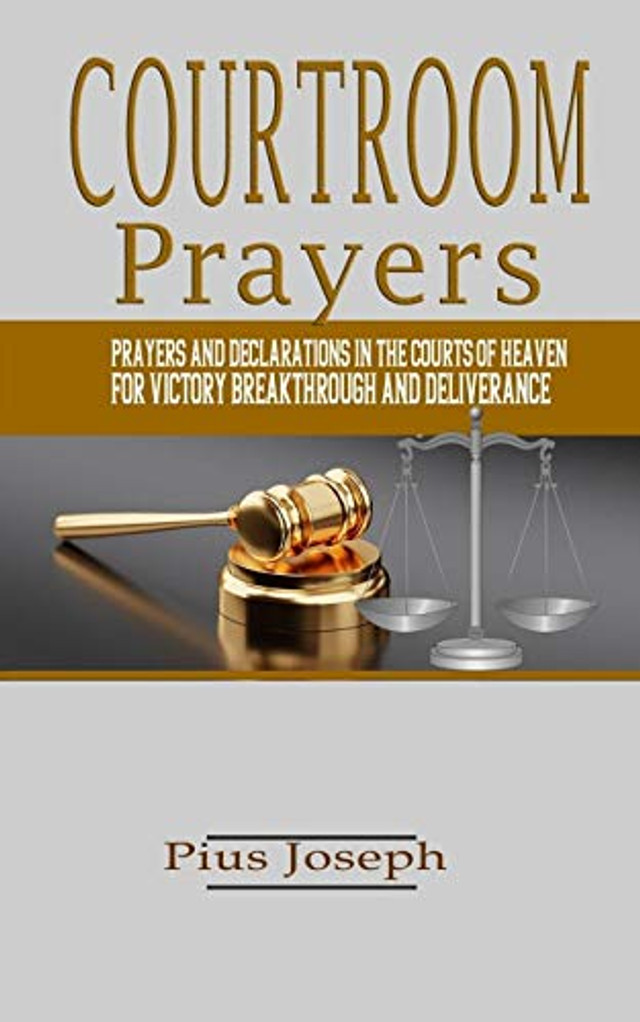 Courtroom Prayers: Prayers And Declarations in the Courts of Heaven For ...