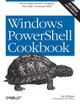 Windows PowerShell Cookbook: The Complete Guide to Scripting Microsoft ...