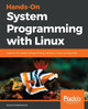 Hands-On System Programming with Linux: Explore Linux system ...