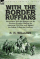 With The Border Ruffians : Adventures With The Rangers On The Western ...