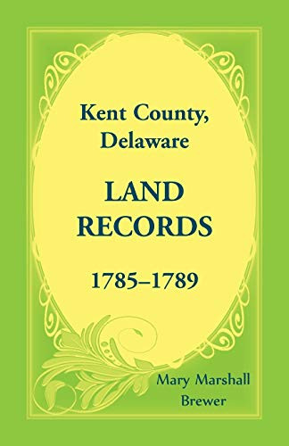 Kent County, Delaware Land Records, 17851789 Mary Marshall Brewer