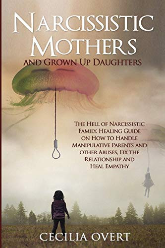 Narcissistic mothers and grown up daughters The hell of narcissistic