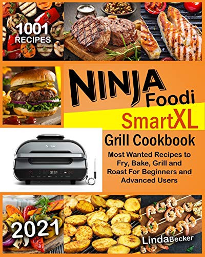 Ninja Foodi Smart XL Grill Cookbook 2021 1001 Most Wanted Recipes to