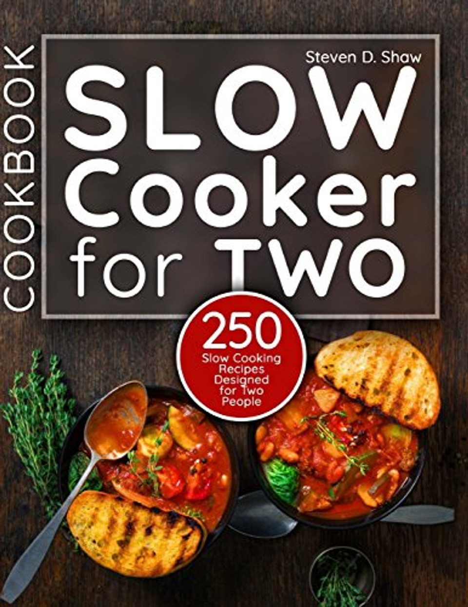 Slow Cooker Cookbook for Two: 250 Slow Cooking Recipes Designed for Two