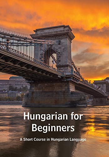 Hungarian For Beginners: A Short Course In Hungarian Language ...