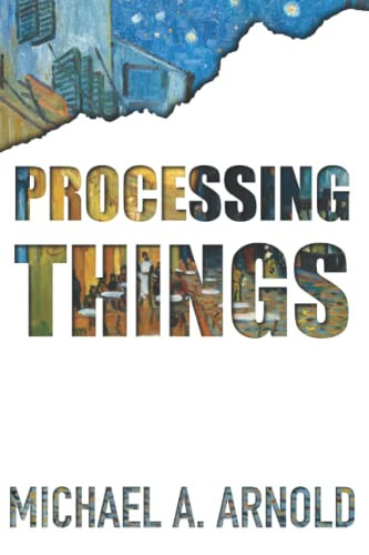 Processing Things - Michael Arnold - 9781737294788- LibroWorld.com