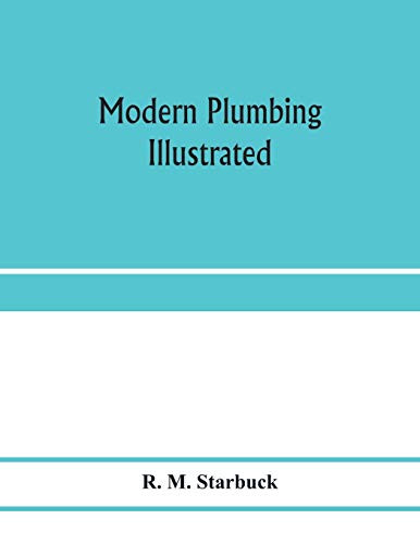 Modern plumbing illustrated; a comprehensive and thoroughly practical ...