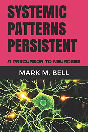 Systemic Patterns Persistent: A Precursor To Neuroses - Mark BELL ...