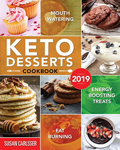 Keto Desserts Cookbook #2019: Mouth-Watering, Fat Burning And Energy Boosting Treats - Susan ...