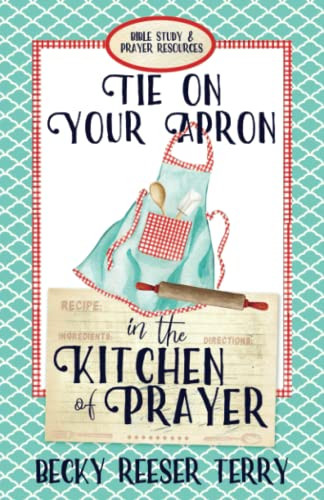 Tie On Your Apron In The Kitchen Of Prayer - Becky Reeser Terry ...