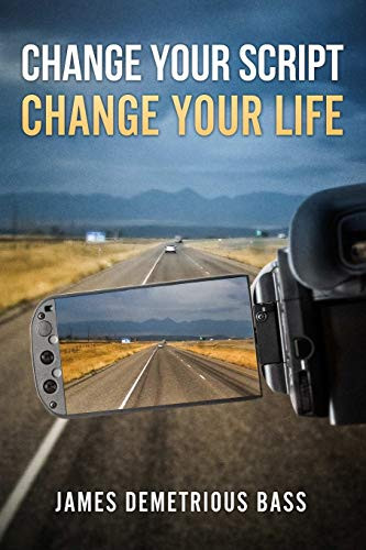 Change Your Script Change your script, Change your life - James Bass - 9781794802643 ...
