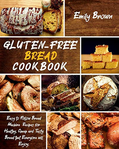 Gluten-Free Bread Cookbook: Easy to Follow Bread Machine ...