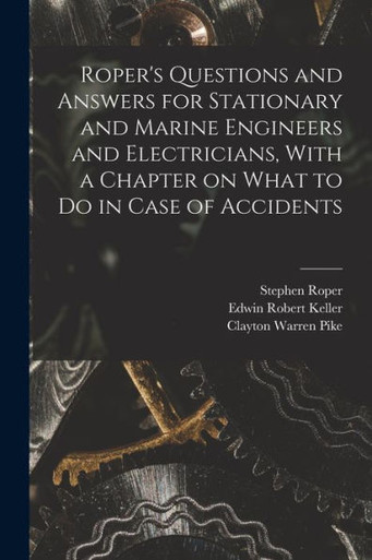 Roper's Questions and Answers for Stationary and Marine Engineers and ...