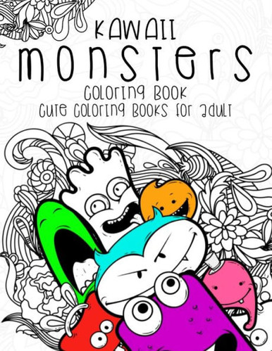 Cute Monsters Coloring Book: Cute coloring books for adults - Coloring  Pages for Adults and Kids (Anime and Manga Coloring Books) girls coloring  books