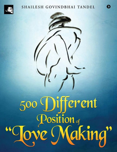 500 Different Position Of "Love Making" - Shailesh Govindbhai Tandel