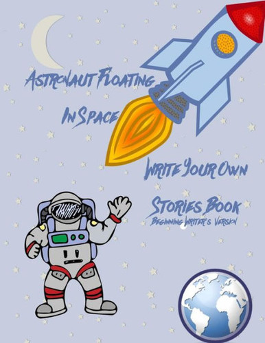 Astronaut Floating In Space Write Your Own Stories Book - Beginning ...