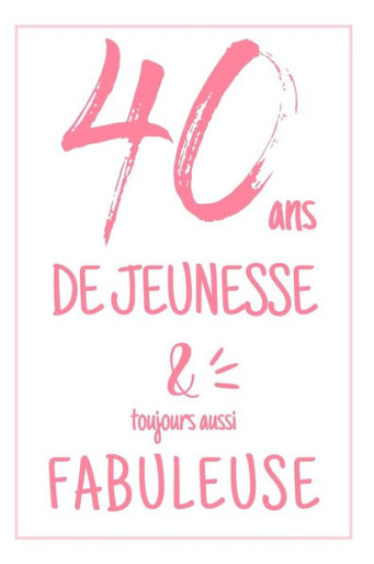 Anniversaire 40 Ans: Carnet De Notes Original Pour Elle, Une Idée Cadeau  Utile Pour Célébrer Les 40 Ans De Sa Femme, Sa Soeur, Sa Fille, Sa Maman Ou   Avec Une Phrase