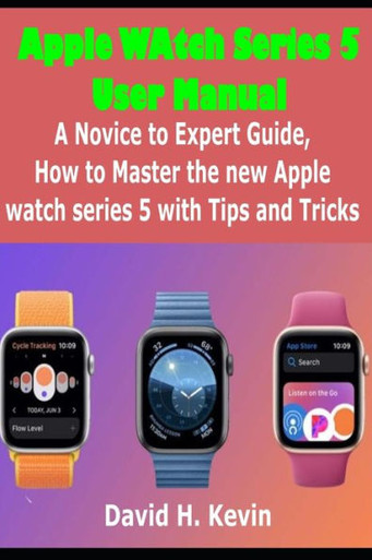 Apple Watch Series User Manual: A novice to expert Guide, how to