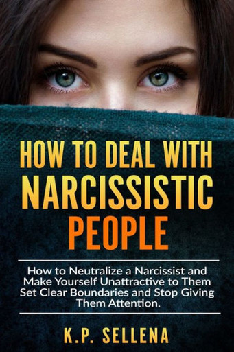 How To Successfully Deal With A Narcissist How to Deal with Narcissistic People: How to Neutralize a Narcissist