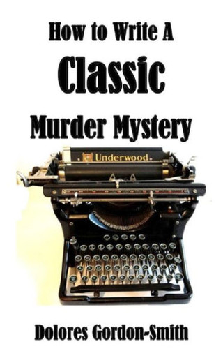 How To Write A Classic Murder Mystery - DOLORES. GORDON-SMITH ...
