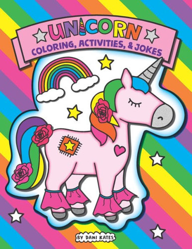 Unicorn Coloring, Activities, And Jokes : A Unicorn Coloring Book For Kids  - Dani Kates, Dani Kates - 9781791684181 