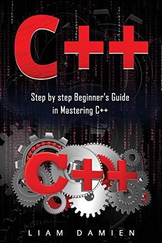 C++: Step by step Beginners Guide in Mastering C++ - Liam Damien ...