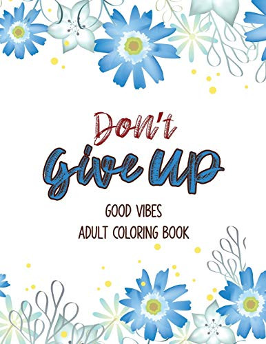 Download Don't Give Up Good Vibes Adult Coloring Book: Depression Relief Coloring Book, a Coloring Book ...