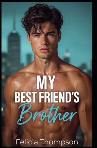 My Best Friend's Brother - Felicia Thompson - 9798289120526 - LibroWorld.com