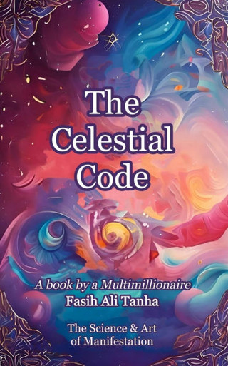 The Celestial Code: The Science & Art of Manifestation - Fasih Ali ...