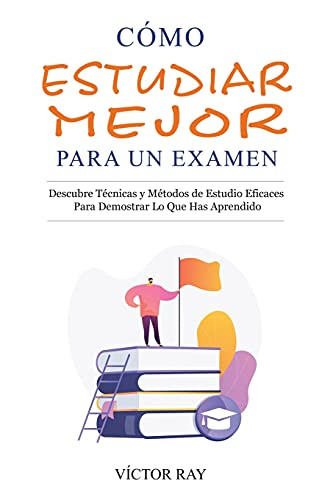 Cã³Mo Estudiar Mejor Para Un Examen (Spanish Edition) Vã