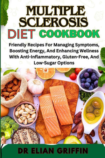 Multiple Sclerosis Diet Cookbook: Friendly Recipes For Managing ...