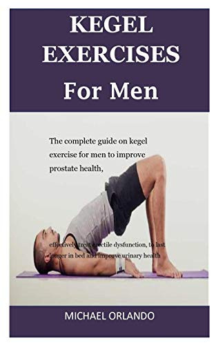 KEGEL EXERCISE FOR MALE: An Effective Book Guide to Treat Sexual