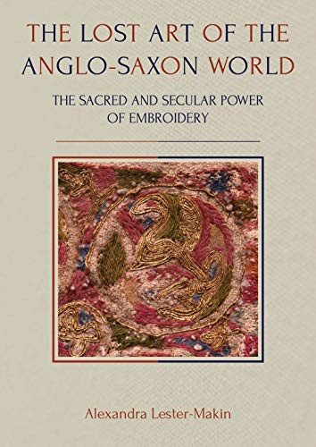 The Lost Art of the Anglo-Saxon World: The Sacred and Secular Power of ...