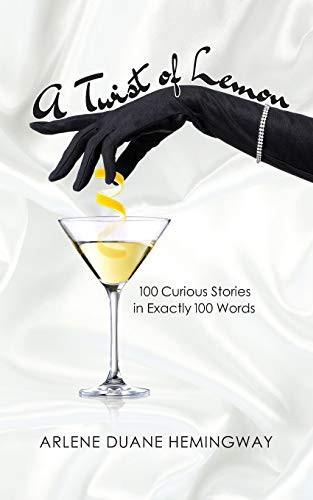 A TWIST OF LEMON: 100 Curious Stories in Exactly 100 Words - Arlene Duane  Hemingway - 9780578670072