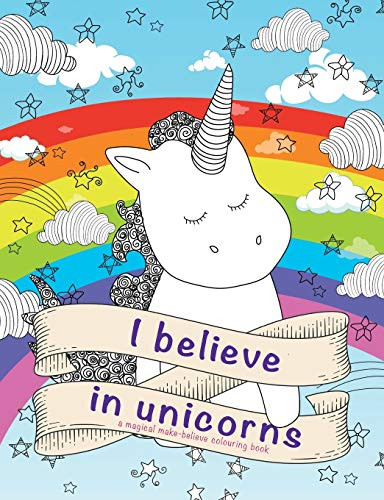 I Believe In Unicorns : A Magical Make-believe Colouring Book ...