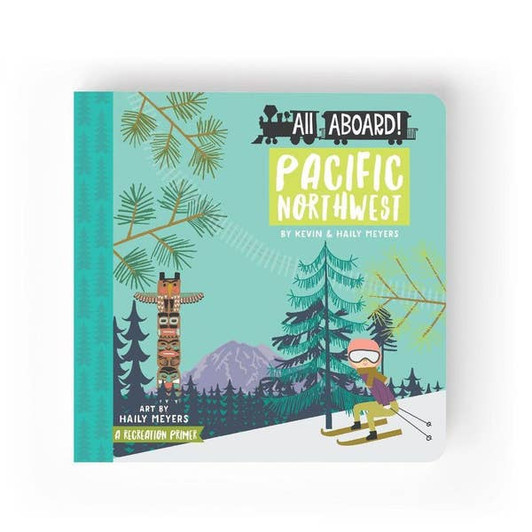 All Aboard Pacific Northwest | A Recreation Primer Children's Baby Book | Lucy Darling