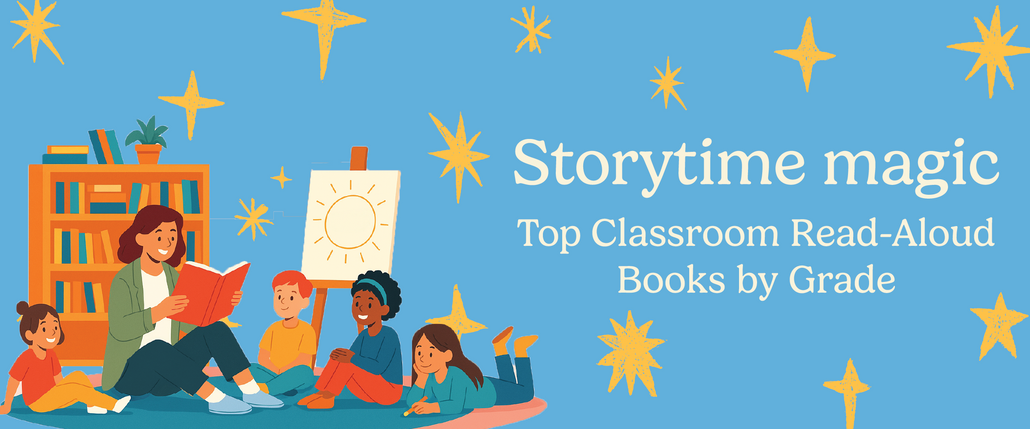 Storytime Magic: Top Classroom Read-Aloud Books by Grade Storytime Magic: Top Classroom Read-Aloud Books by Grade