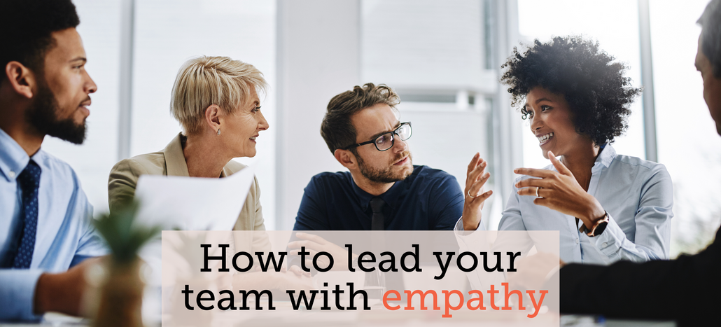 How to Lead Your Team with Empathy 