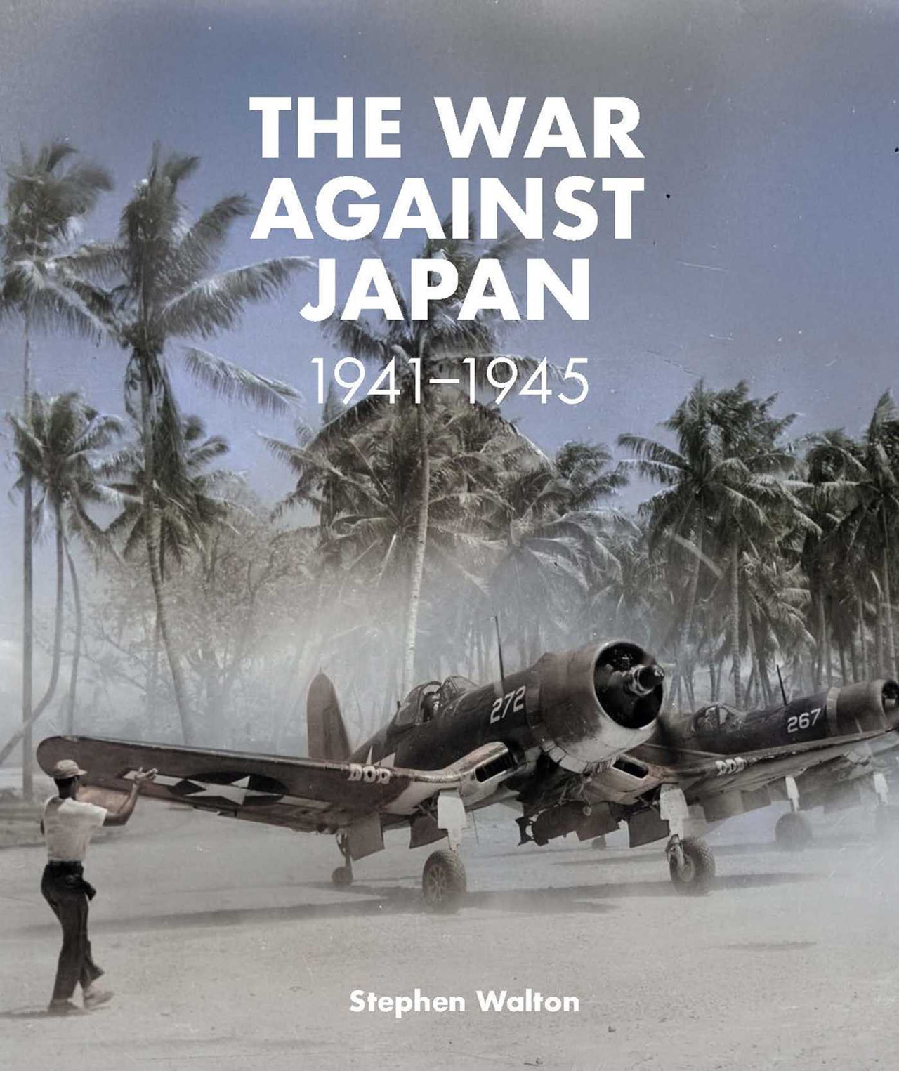 The War Against Japan: 1941 –1945 - Hardcover [9781911748014