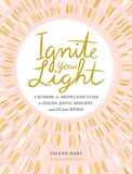 Ignite Your Light: A Sunrise-To-Moonlight Guide to Feeling Joyful, Resilient, and Lit from Within Cover
