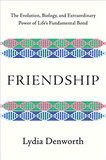 Friendship: The Evolution, Biology, and Extraordinary Power of Life's Fundamental Bond Cover