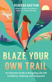 Blaze Your Own Trail: An Interactive Guide to Navigating Life with Confidence, Solidarity and Compassion Cover