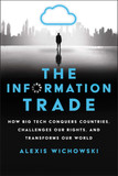 The Information Trade: How Big Tech Conquers Countries, Challenges Our Rights, and Transforms Our World Cover